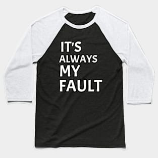 it's Always My Fault Funny blame husband Wife Baseball T-Shirt